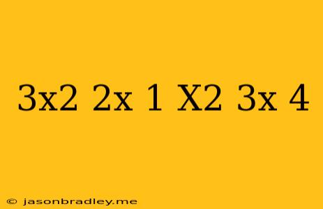 (3x^2+2x+1)-(x^2-3x+4)