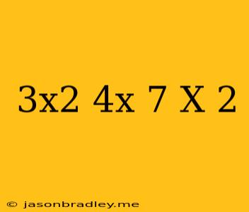 (3x^2+4x-7)(x-2)