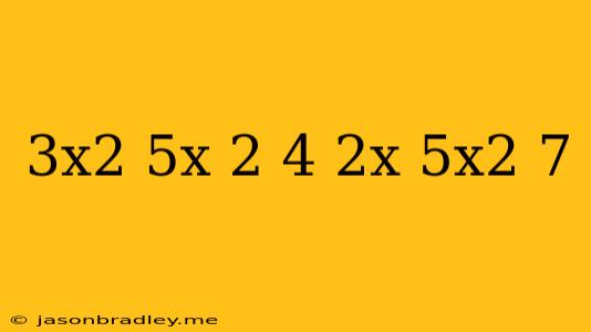 (3x^2+5x+2)-(4-2x)+(5x^2+7)