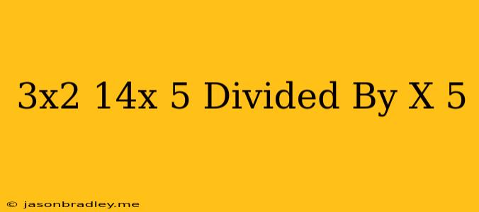 (3x^2-14x-5) Divided By (x-5)