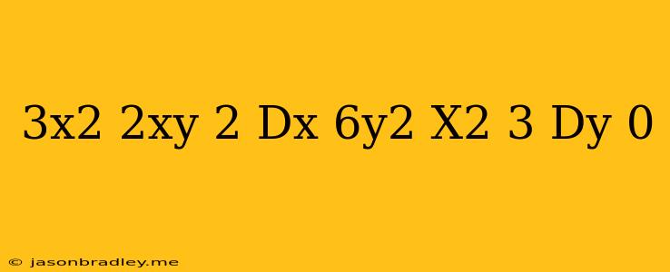 (3x^2-2xy+2)dx+(6y^2-x^2+3)dy=0