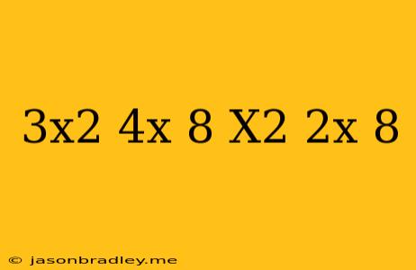 (3x^2-4x+8)+(-x^2-2x-8)