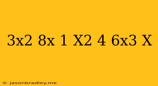 (3x^2-8x+1)-(-x^2+4)+(6x^3-x)