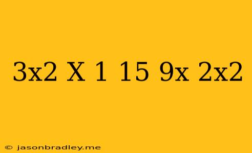 (3x^2-x+1)+(15-9x-2x^2)