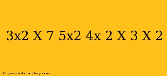 (3x^2-x-7)-(5x^2-4x-2)+(x+3)(x+2)