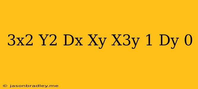 (3x^2-y^2)dx+(xy-x^3y^-1)dy=0