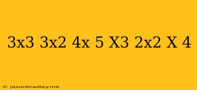 (3x^3+3x^2-4x+5)+(x^3-2x^2+x-4)