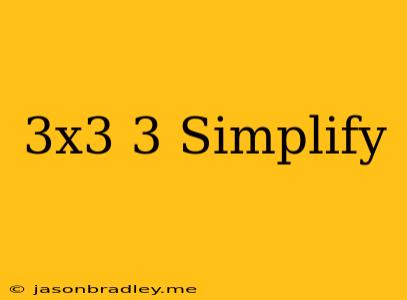 (3x^3)^3 Simplify