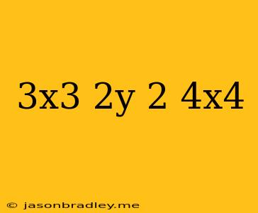 (3x^3)(2y)^2(4x^4)