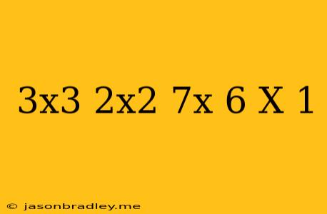 (3x^3-2x^2-7x+6)/(x+1)