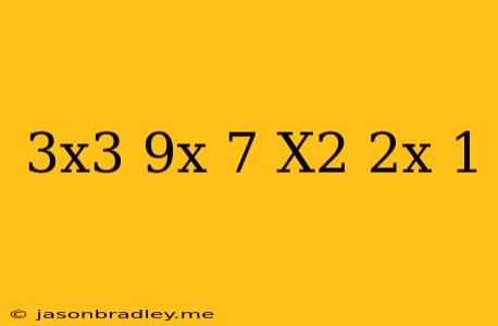 (3x^3-9x+7)(x^2-2x+1)