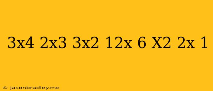 (3x^4+2x^3-3x^2+12x-6)/(x^2+2x-1)