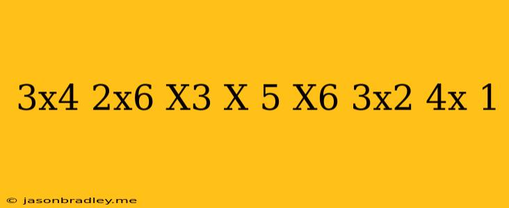 (3x^4-2x^6+x^3-x+5)+(x^6-3x^2+4x-1)