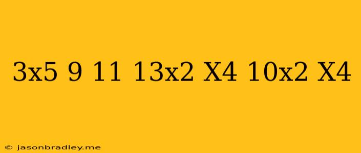 (3x^5-9)-(11+13x^2-x^4)-(10x^2+x^4)