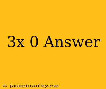 (3x)^0 Answer