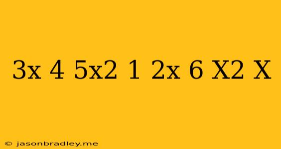 (3x + 4) + ((5x2 - 1) + (2x + 6)) = X2 + X +