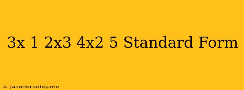 (3x-1)(2x^3+4x^2-5) Standard Form