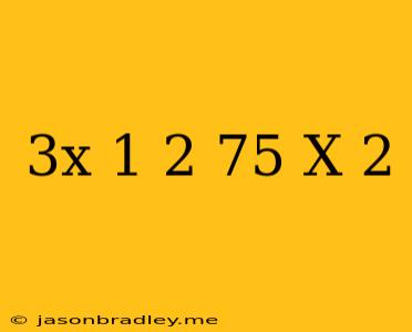 (3x-1)-2.75(x+2)