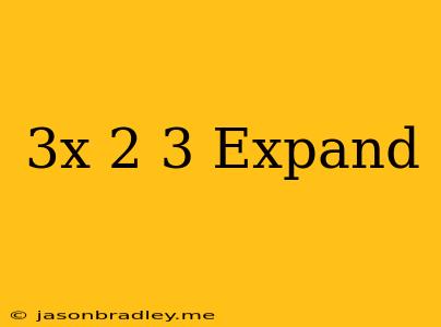 (3x-2)^3 Expand