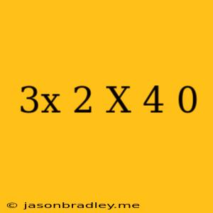 (3x-2)(x+4)=0