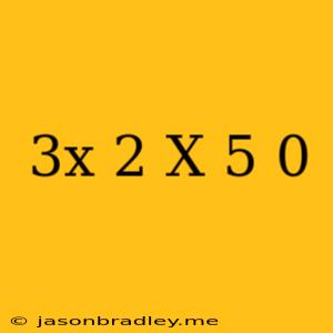 (3x-2)(x+5)=0