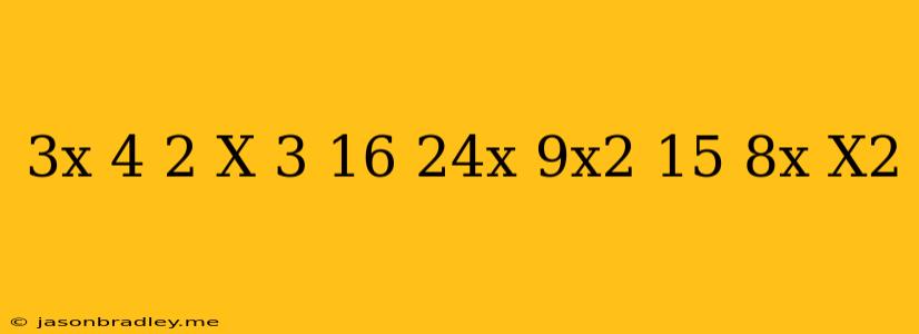 (3x-4)^2/x-3 =16-24x+9x^2/15-8x+x^2