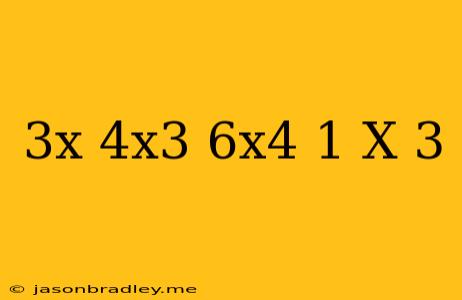 (3x-4x^3+6x^4+1)/(x+3)