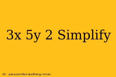 (3x-5y)^2 Simplify