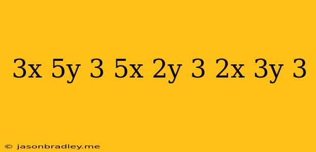 (3x-5y)^3-(5x-2y)^3+(2x+3y)^3