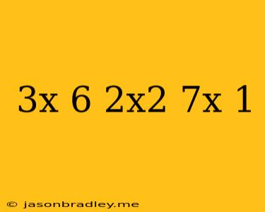 (3x-6)(2x^2-7x+1)