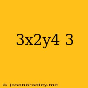 (3x2y4)3