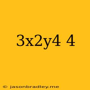 (3x2y4)4