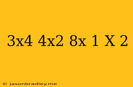 (3x4 – 4x2 + 8x – 1) ÷ (x – 2)