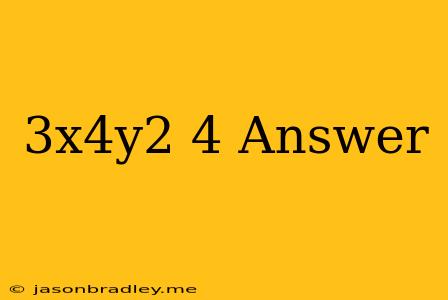 (3x4y2)4 Answer