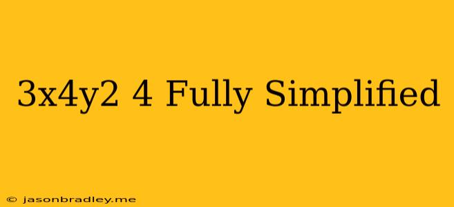 (3x4y2)4 Fully Simplified