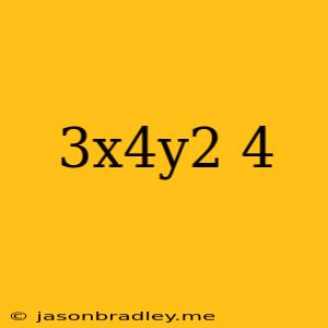 (3x4y2)4