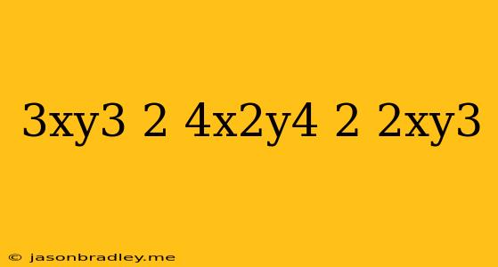 (3xy^3)^2(-4x^2y^4)^2(2xy^3)