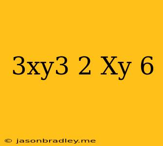 (3xy^3)^2(xy)^6