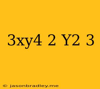 (3xy4)2(y2)3