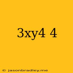 (3xy4)4