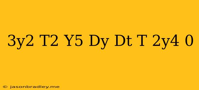 (3y^2-t^2/y^5)dy/dt+t/2y^4=0