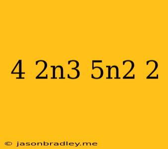 (4+2n^3)+(5n^2+2)