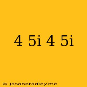 (4+5i)(4-5i)