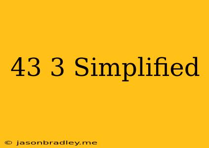 (4^3)^3 Simplified