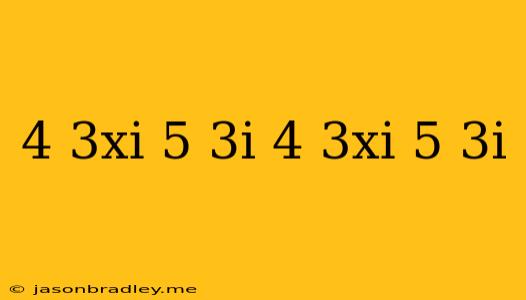 (4−3xi)(5+3i)+(4+3xi)(5+3i)