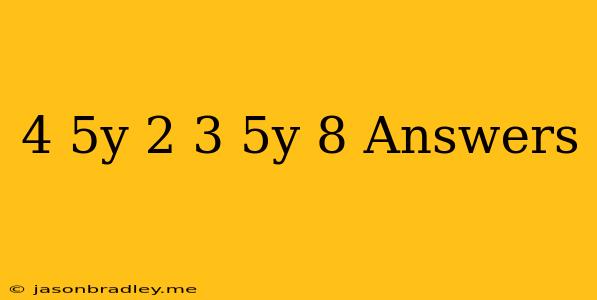 (4−5y)−2(3.5y−8) = Answers