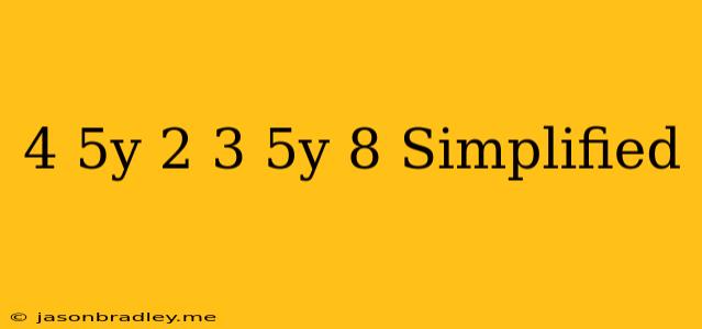 (4−5y)−2(3.5y−8) Simplified