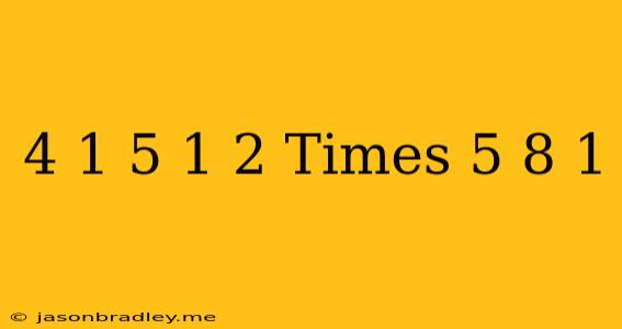 (4)^(-1)-(5)^(-1) ^(2)times((5)/(8))^(-1)