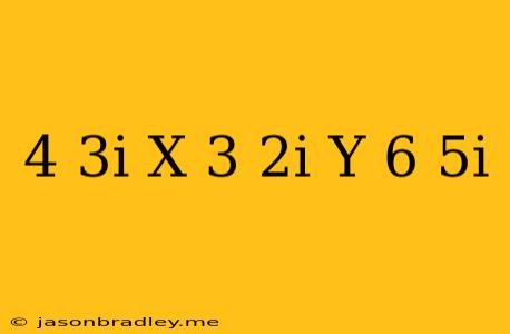 (4-3i)x-(3-2i)y=6-5i