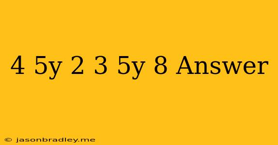 (4-5y)-2(3.5y-8) Answer